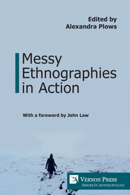 Messy Ethnographies In Action (Anthropology)