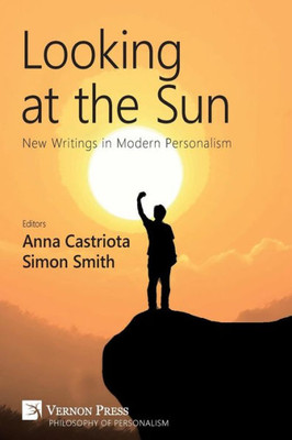 Looking At The Sun: New Writings In Modern Personalism (Philosophy Of Personalism)