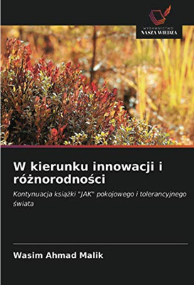 W kierunku innowacji i różnorodności: Kontynuacja książki "JAK" pokojowego i tolerancyjnego świata (Polish Edition)