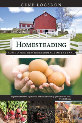 Homesteading: How To Find New Independence On The Land