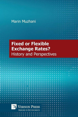Fixed Or Flexible Exchange Rates? History And Perspectives (Economics)