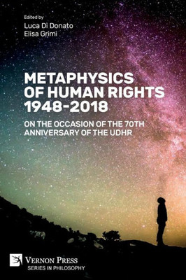 Metaphysics Of Human Rights 1948-2018: On The Occasion Of The 70Th Anniversary Of The Udhr (Philosophy)