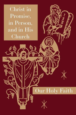 Christ In Promise, In Person, And In His Church: Our Holy Faith Series (7)