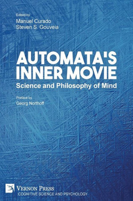 Automata'S Inner Movie: Science And Philosophy Of Mind (Cognitive Science And Psychology)