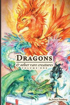 Dragons & Other Rare Creatures Volume 1 (1) (Dragons And Other Rare Creatures)