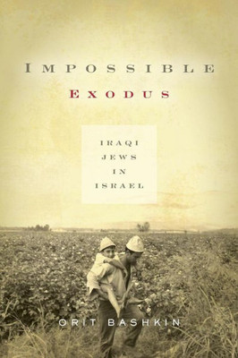 Impossible Exodus: Iraqi Jews In Israel (Stanford Studies In Middle Eastern And Islamic Societies And Cultures)