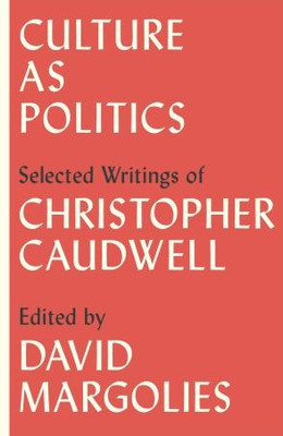 Culture As Politics: Selected Writings Of Christopher Caudwell