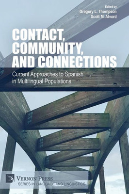 Contact, Community, And Connections: Current Approaches To Spanish In Multilingual Populations (Language And Linguistics)