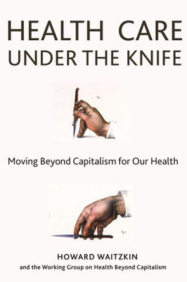 Health Care Under The Knife: Moving Beyond Capitalism For Our Health