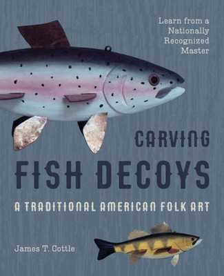 Carving Fish Decoys (Carving And Painting Decoys)