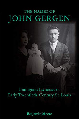 The Names of John Gergen: Immigrant Identities in Early Twentieth-Century St. Louis