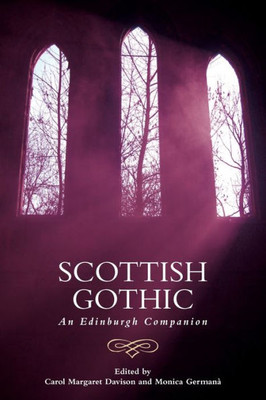 Scottish Gothic: An Edinburgh Companion (Edinburgh Companions To The Gothic)