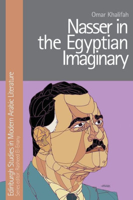 Nasser In The Egyptian Imaginary (Edinburgh Studies In Modern Arabic Literature)