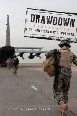 Drawdown: The American Way Of Postwar (Warfare And Culture, 8)