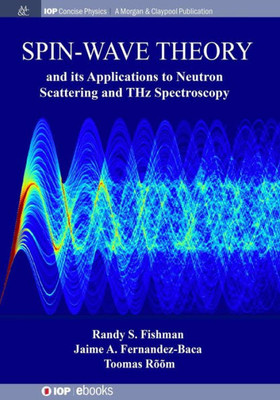 Spin-Wave Theory And Its Applications To Neutron Scattering And Thz Spectroscopy (Iop Concise Physics)