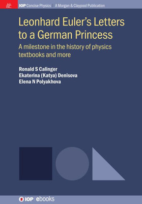 Leonhard Euler'S Letters To A German Princess: A Milestone In The History Of Physics Textbooks And More (Iop Concise Physics)