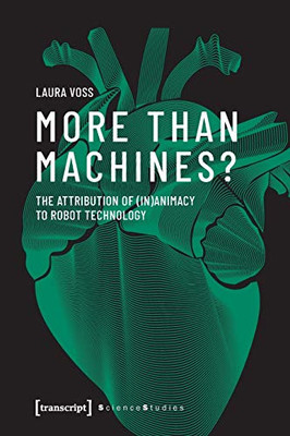 More Than Machines?: The Attribution of (In)Animacy to Robot Technology (Science Studies)