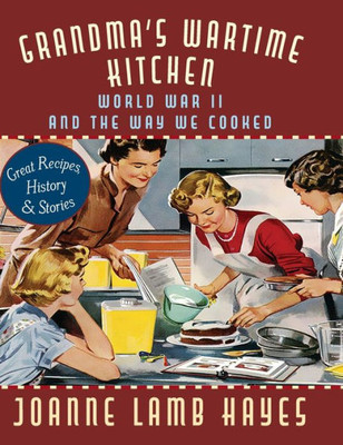 Grandma'S Wartime Kitchen: World War Ii And The Way We Cooked