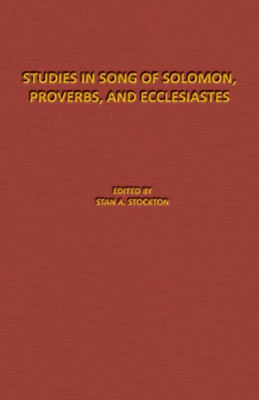 Studies In Song Of Solomon, Proverbs, And Ecclesiastes: The Denton-Schertz Commentaries