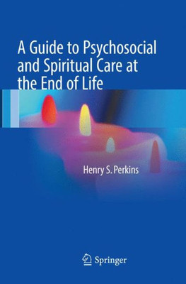 A Guide To Psychosocial And Spiritual Care At The End Of Life