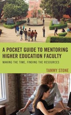 A Pocket Guide To Mentoring Higher Education Faculty: Making The Time, Finding The Resources
