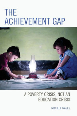 The Achievement Gap: A Poverty Crisis, Not An Education Crisis