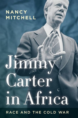 Jimmy Carter In Africa: Race And The Cold War (Cold War International History Project)