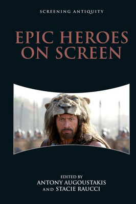 Epic Heroes On Screen (Screening Antiquity)