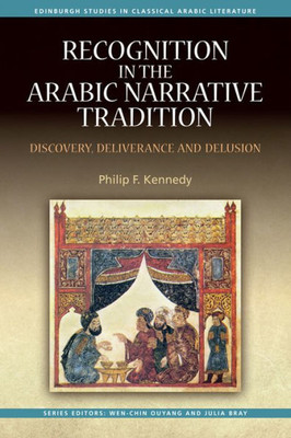 Recognition In The Arabic Narrative Tradition: Discovery, Deliverance And Delusion (Edinburgh Studies In Classical Arabic Literature)