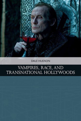 Vampires, Race, And Transnational Hollywoods (Traditions In American Cinema)
