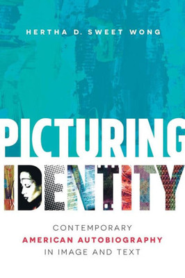 Picturing Identity: Contemporary American Autobiography In Image And Text