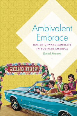 Ambivalent Embrace: Jewish Upward Mobility In Postwar America