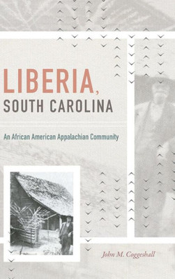 Liberia, South Carolina: An African American Appalachian Community (H. Eugene And Lillian Youngs Lehman Series)