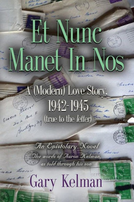 Et Nunc Manet In Nos: A (Modern) Love Story, 1942-1945 (True To The Letter)