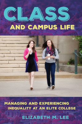 Class And Campus Life: Managing And Experiencing Inequality At An Elite College