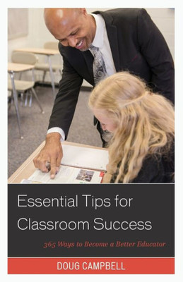 Essential Tips For Classroom Success: 365 Ways To Become A Better Educator