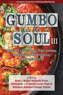 Gumbo For The Soul Iii: Males Of Color Share Their Stories, Meditations, Affirmations, And Inspirations (Contemporary Perspectives On Multicultural Gifted Education)