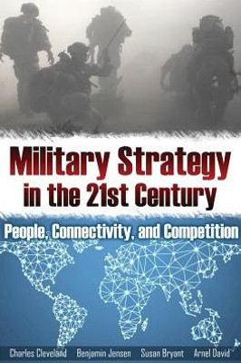 Military Strategy In The 21St Century: People, Connectivity, And Competition (Rapid Communications In Conflict & Security)
