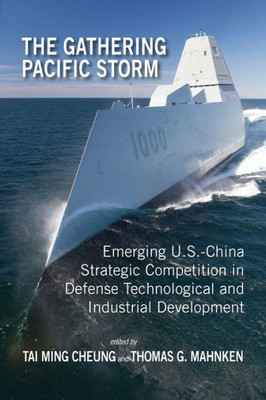 The Gathering Pacific Storm: Emerging Us-China Strategic Competition In Defense Technological And Industrial Development (Rapid Communications In Conflict & Security)