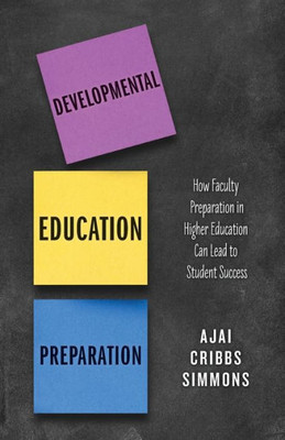 Developmental Education Preparation: How Faculty Preparation In Higher Education Can Lead To Student Success