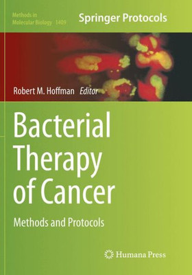 Bacterial Therapy Of Cancer: Methods And Protocols (Methods In Molecular Biology, 1409)
