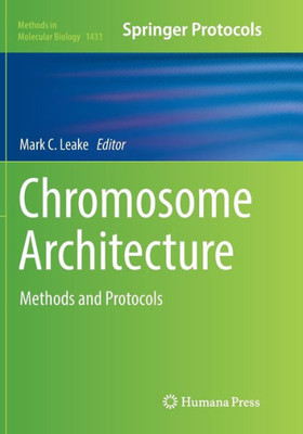 Chromosome Architecture: Methods And Protocols (Methods In Molecular Biology, 1431)