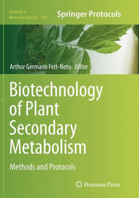 Biotechnology Of Plant Secondary Metabolism: Methods And Protocols (Methods In Molecular Biology, 1405)