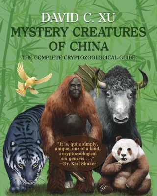 Mystery Creatures Of China: The Complete Cryptozoological Guide