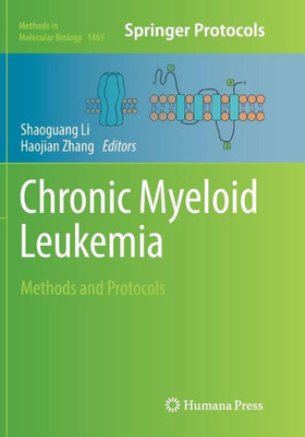 Chronic Myeloid Leukemia: Methods And Protocols (Methods In Molecular Biology, 1465)