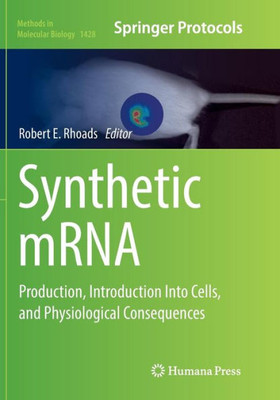 Synthetic Mrna: Production, Introduction Into Cells, And Physiological Consequences (Methods In Molecular Biology, 1428)