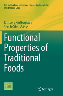 Functional Properties Of Traditional Foods (Integrating Food Science And Engineering Knowledge Into The Food Chain, 12)