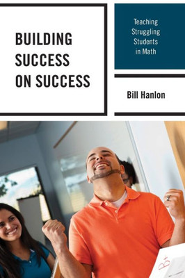 Building Success On Success: Teaching Struggling Students In Math