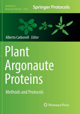 Plant Argonaute Proteins: Methods And Protocols (Methods In Molecular Biology, 1640)