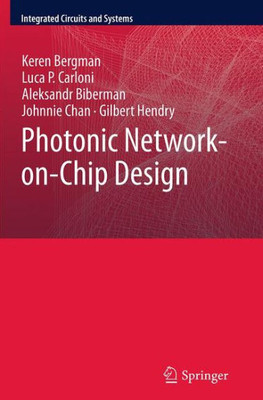 Photonic Network-On-Chip Design (Integrated Circuits And Systems, 68)